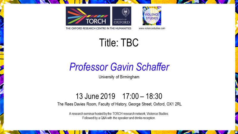 Title TBC. Professor Gavin Schaffer, 13 June 2019, 17:00-18:30. The Rees Davies Room, Faculty of History, George Street, Oxford, OX1 2RL. A research seminar hosted by the TORCH research network, Violence Studies. Followed by a Q&A with the speaker.