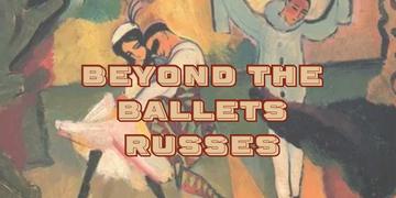 beyond the ballets russes